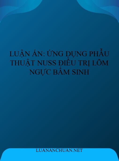 Luận án: Ứng dụng phẫu thuật Nuss điều trị lõm ngực bẩm sinh