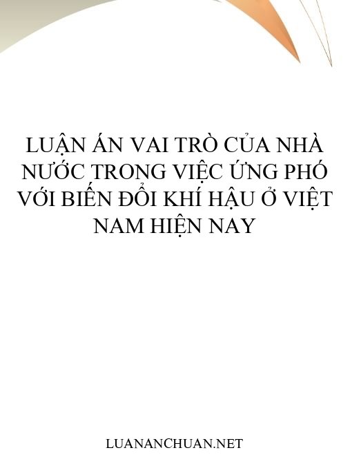 Luận án Vai trò của nhà nước trong việc ứng phó với biến đổi khí hậu ở Việt Nam hiện nay