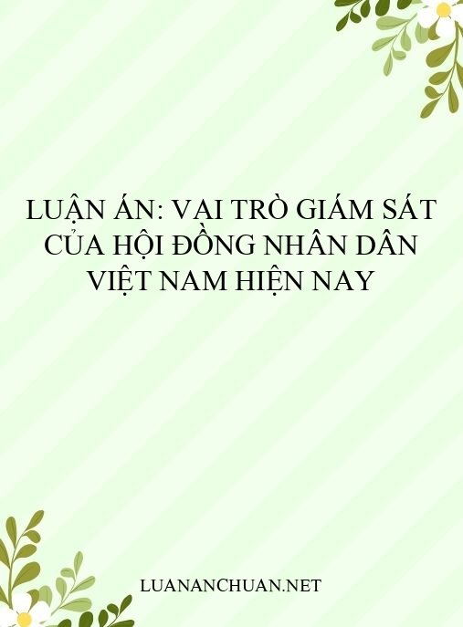 Luận án: Vai trò giám sát của Hội đồng Nhân dân Việt Nam hiện nay
