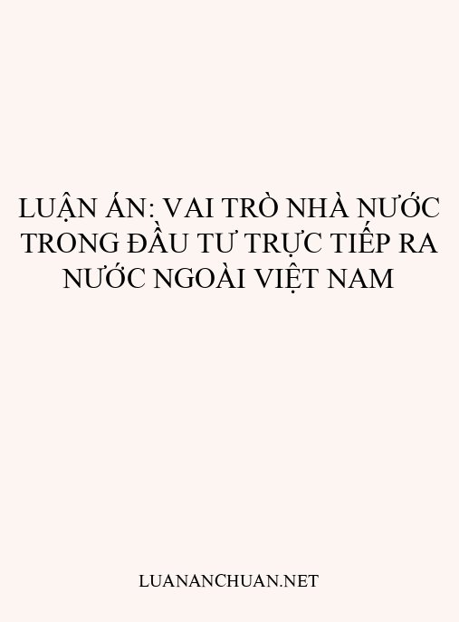 Luận án: Vai trò Nhà nước trong đầu tư trực tiếp ra nước ngoài Việt Nam