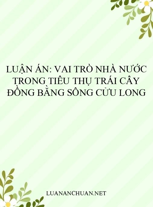 Luận án: Vai trò Nhà nước trong tiêu thụ trái cây Đồng bằng sông Cửu Long