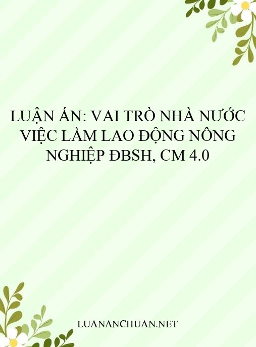 Luận án: Vai trò Nhà nước việc làm lao động nông nghiệp ĐBSH, CM 4.0