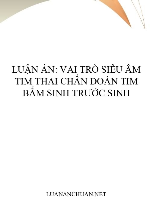 Luận án: Vai trò siêu âm tim thai chẩn đoán tim bẩm sinh trước sinh