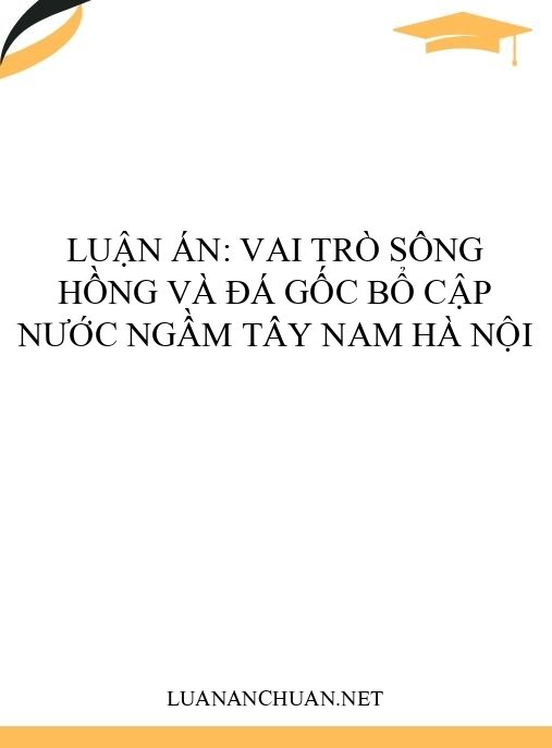 Luận án: Vai trò sông Hồng và đá gốc bổ cập nước ngầm Tây Nam Hà Nội