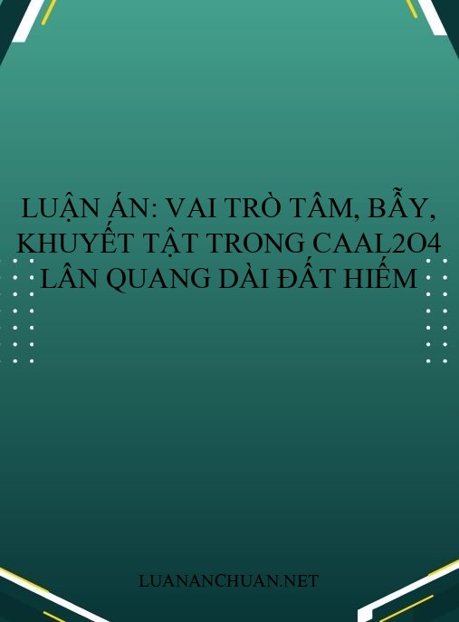 Luận án: Vai trò tâm, bẫy, khuyết tật trong CaAl2O4 lân quang dài đất hiếm