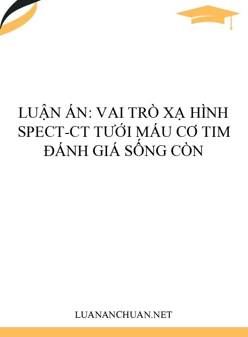 Luận án: Vai trò xạ hình SPECT-CT tưới máu cơ tim đánh giá sống còn