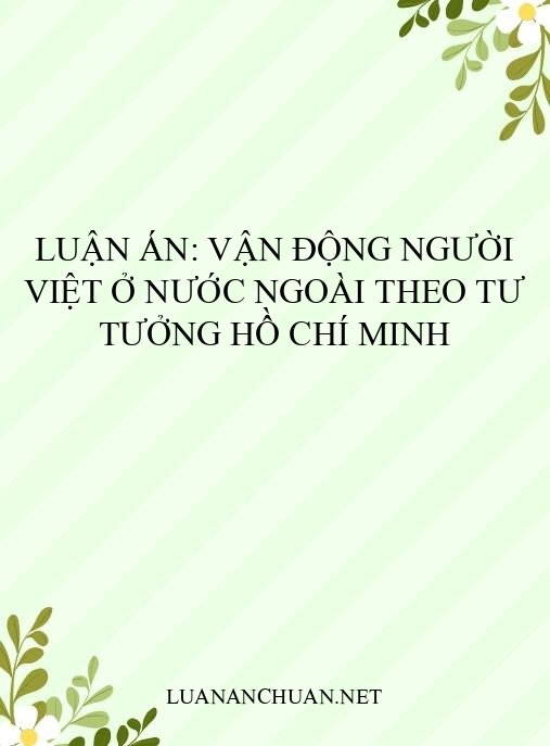 Luận án: Vận động người Việt ở nước ngoài theo tư tưởng Hồ Chí Minh
