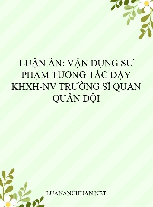 Luận án: Vận dụng sư phạm tương tác dạy KHXH-NV trường sĩ quan quân đội