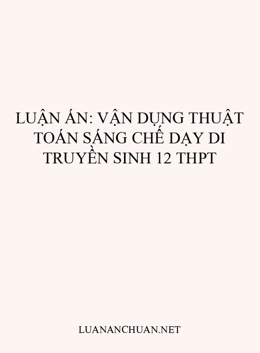 Luận án: Vận dụng thuật toán sáng chế dạy Di truyền Sinh 12 THPT