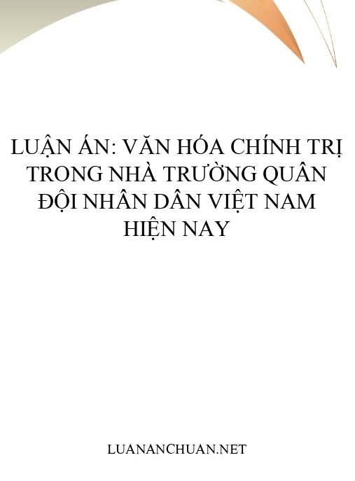 Luận án: Văn hóa chính trị trong nhà trường Quân đội Nhân dân Việt Nam hiện nay