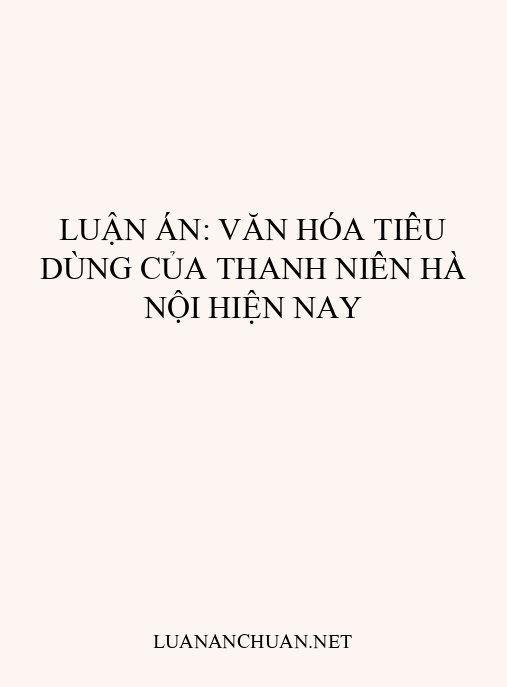 Luận án: Văn hóa tiêu dùng của thanh niên Hà Nội hiện nay