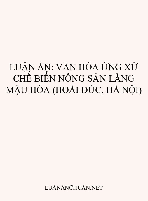 Luận án: Văn hóa ứng xử chế biến nông sản làng Mậu Hòa (Hoài Đức, Hà Nội)