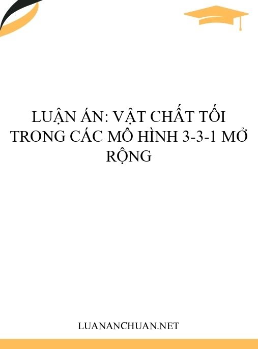 Luận án: Vật chất tối trong các mô hình 3-3-1 mở rộng