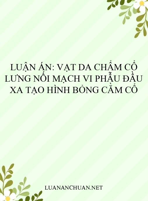 Luận án: Vạt da chẩm cổ lưng nối mạch vi phẫu đầu xa tạo hình bỏng cằm cổ