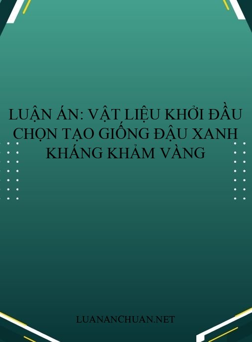 Luận án: Vật liệu khởi đầu chọn tạo giống đậu xanh kháng khảm vàng