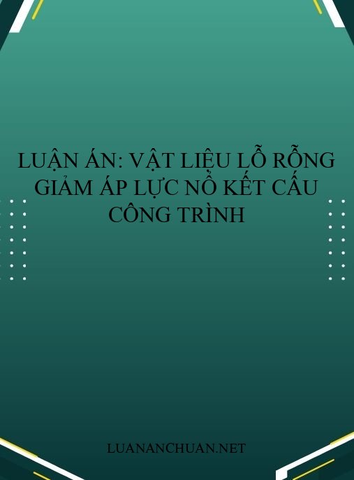Luận án: Vật liệu lỗ rỗng giảm áp lực nổ kết cấu công trình