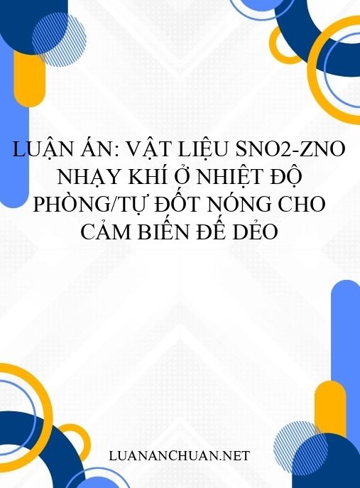Luận án: Vật liệu SnO2-ZnO nhạy khí ở nhiệt độ phòng/tự đốt nóng cho cảm biến đế dẻo