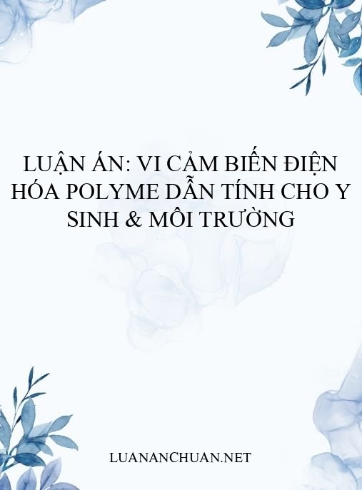 Luận án: Vi cảm biến điện hóa polyme dẫn tính cho y sinh & môi trường