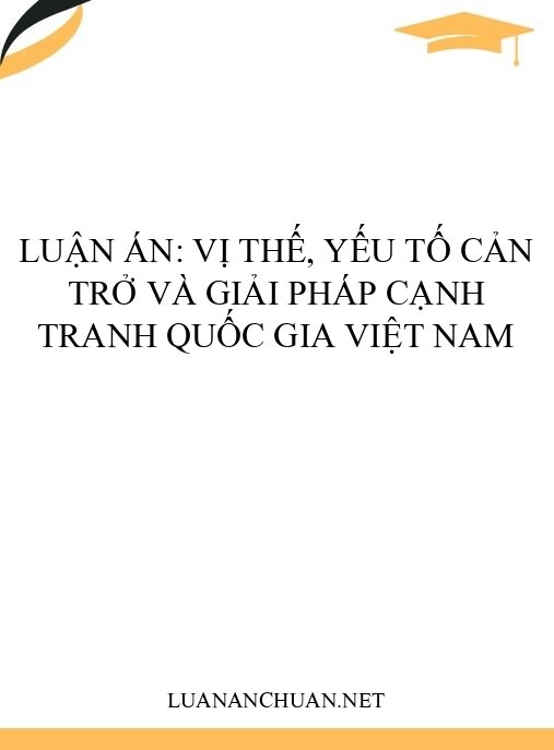 Luận án: Vị thế, yếu tố cản trở và giải pháp cạnh tranh quốc gia Việt Nam