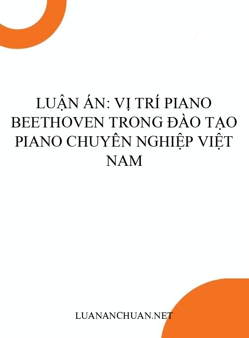 Luận án: Vị trí piano Beethoven trong đào tạo piano chuyên nghiệp Việt Nam