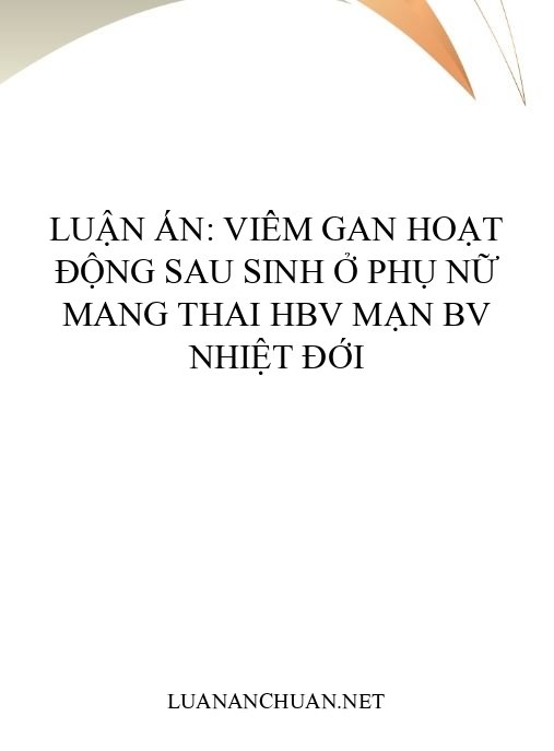 Luận án: Viêm gan hoạt động sau sinh ở phụ nữ mang thai HBV mạn BV Nhiệt đới