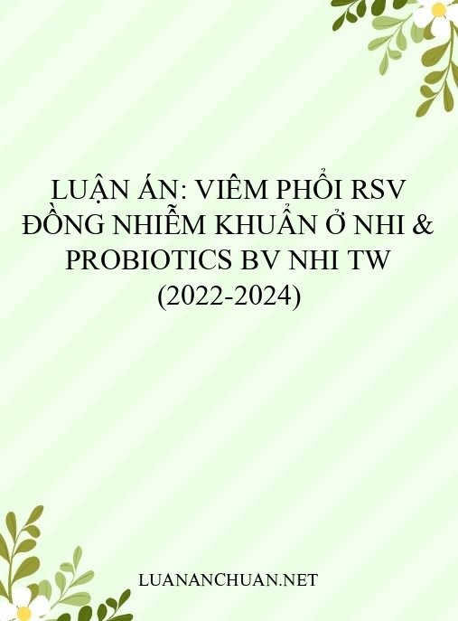 Luận án: Viêm phổi RSV đồng nhiễm khuẩn ở nhi & Probiotics BV Nhi TW (2022-2024)