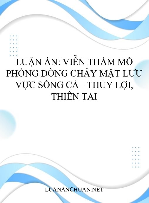 Luận án: Viễn thám mô phỏng dòng chảy mặt lưu vực sông Cả – Thủy lợi, thiên tai