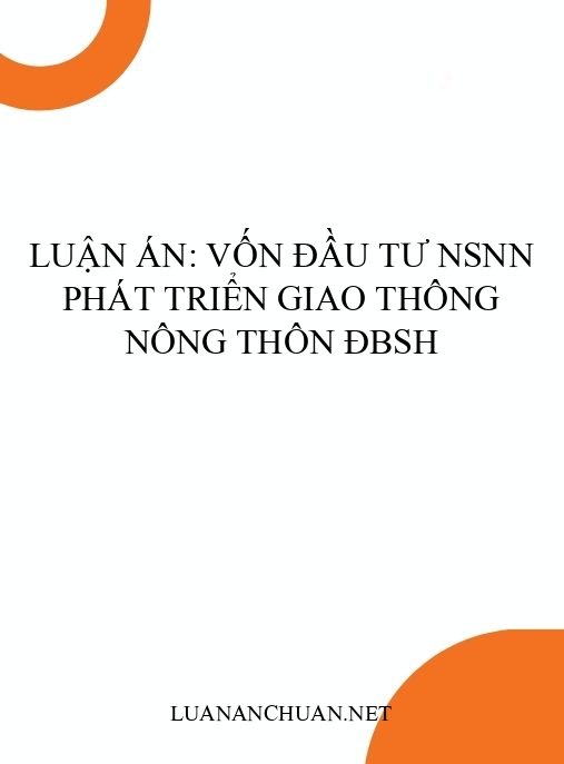 Luận án: Vốn đầu tư NSNN phát triển giao thông nông thôn ĐBSH