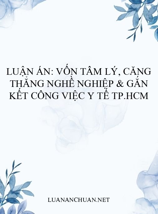 Luận án: Vốn tâm lý, căng thẳng nghề nghiệp & gắn kết công việc y tế TP.HCM
