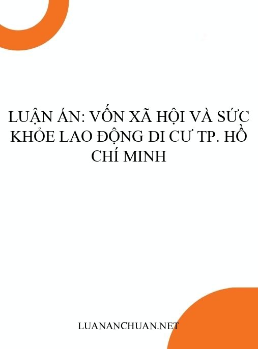 Luận án: Vốn xã hội và sức khỏe lao động di cư TP. Hồ Chí Minh
