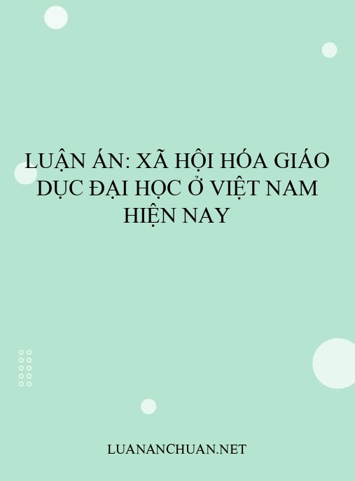 Luận án: Xã hội hóa giáo dục đại học ở Việt Nam hiện nay