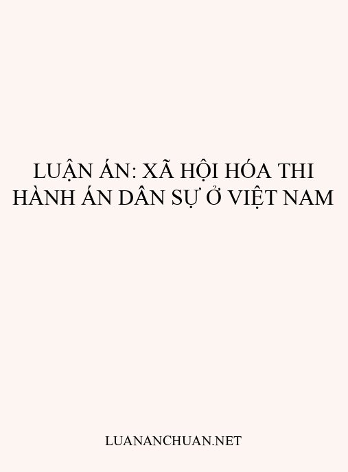 Luận án: Xã hội hóa thi hành án dân sự ở Việt Nam
