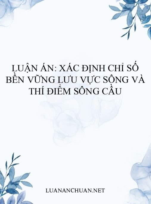 Luận án: Xác định chỉ số bền vững lưu vực sông và thí điểm sông Cầu