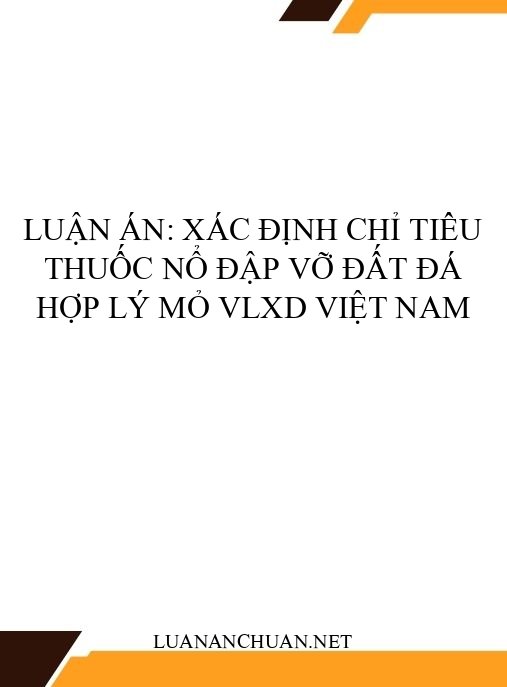 Luận án: Xác định chỉ tiêu thuốc nổ đập vỡ đất đá hợp lý mỏ VLXD Việt Nam