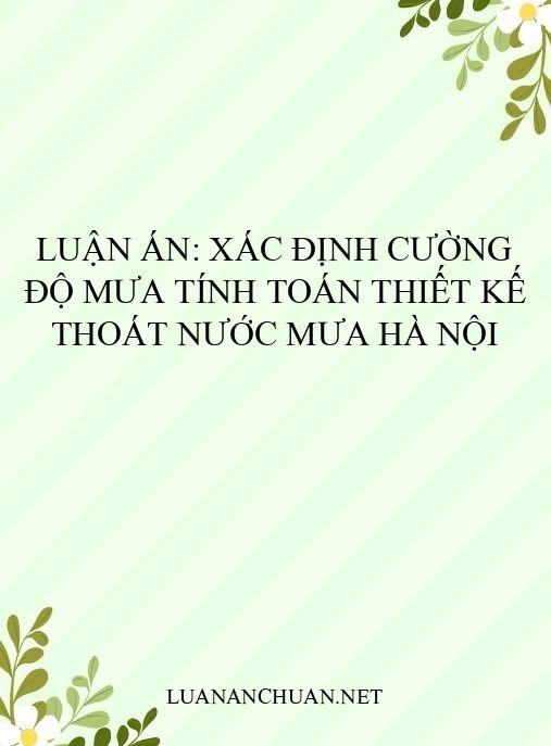 Luận án: Xác định cường độ mưa tính toán thiết kế thoát nước mưa Hà Nội