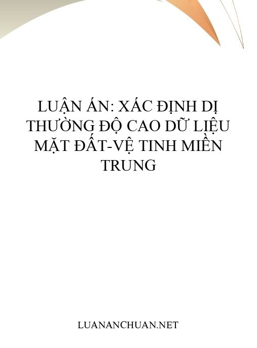 Luận án: Xác định dị thường độ cao dữ liệu mặt đất-vệ tinh miền Trung