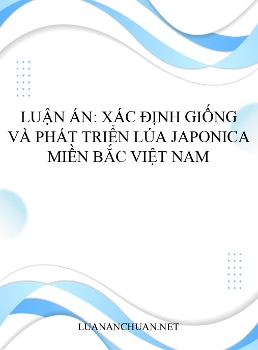 Luận án: Xác định giống và phát triển lúa japonica miền Bắc Việt Nam