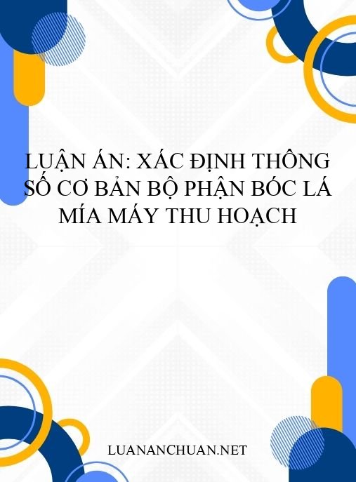 Luận án: Xác định thông số cơ bản bộ phận bóc lá mía máy thu hoạch
