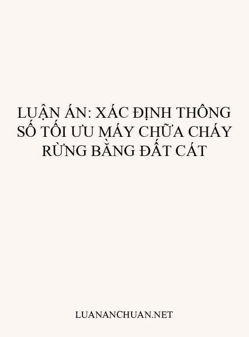 Luận án: Xác định thông số tối ưu máy chữa cháy rừng bằng đất cát