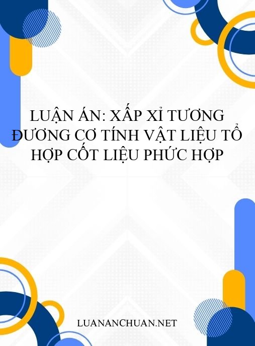 Luận án: Xấp xỉ tương đương cơ tính vật liệu tổ hợp cốt liệu phức hợp