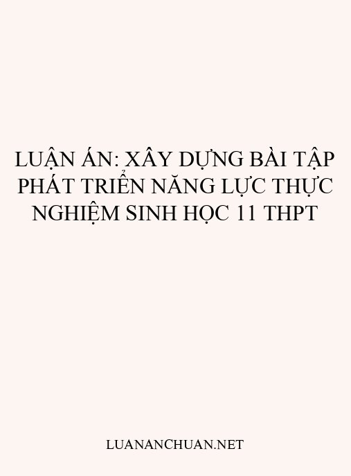Luận án: Xây dựng bài tập phát triển năng lực thực nghiệm Sinh học 11 THPT