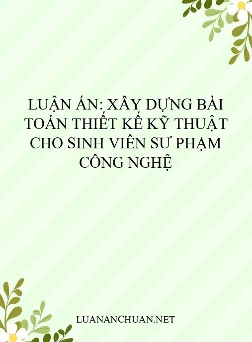 Luận án: Xây dựng bài toán thiết kế kỹ thuật cho sinh viên Sư phạm Công nghệ