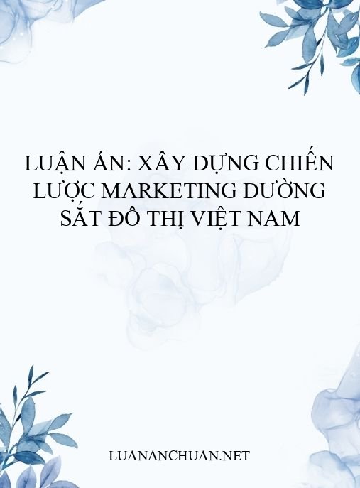 Luận án: Xây dựng chiến lược marketing đường sắt đô thị Việt Nam