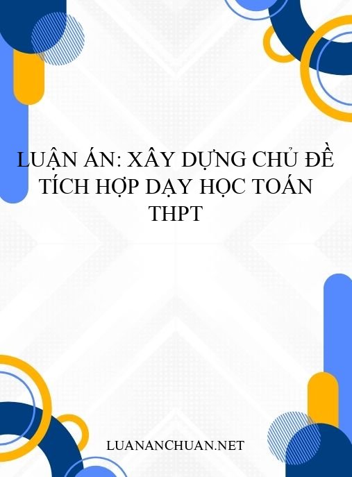 Luận án: Xây dựng chủ đề tích hợp dạy học Toán THPT