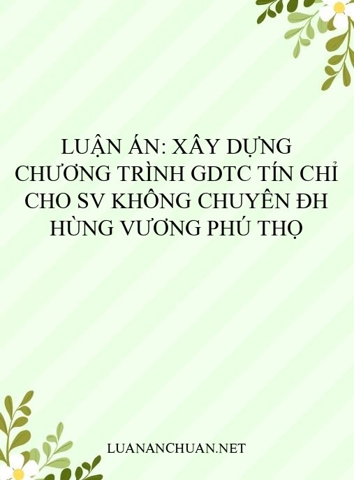 Luận án: Xây dựng chương trình GDTC tín chỉ cho SV không chuyên ĐH Hùng Vương Phú Thọ