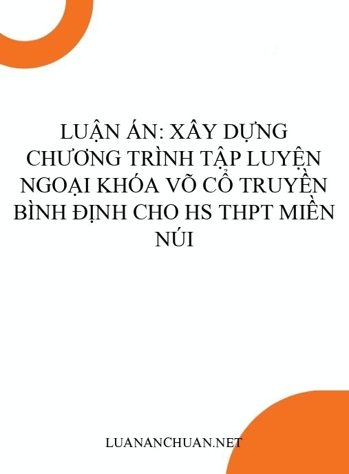 Luận án: Xây dựng chương trình tập luyện ngoại khóa Võ cổ truyền Bình Định cho HS THPT miền núi