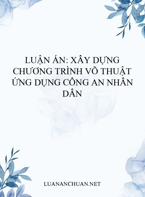 Luận án: Xây dựng chương trình Võ thuật ứng dụng Công an nhân dân