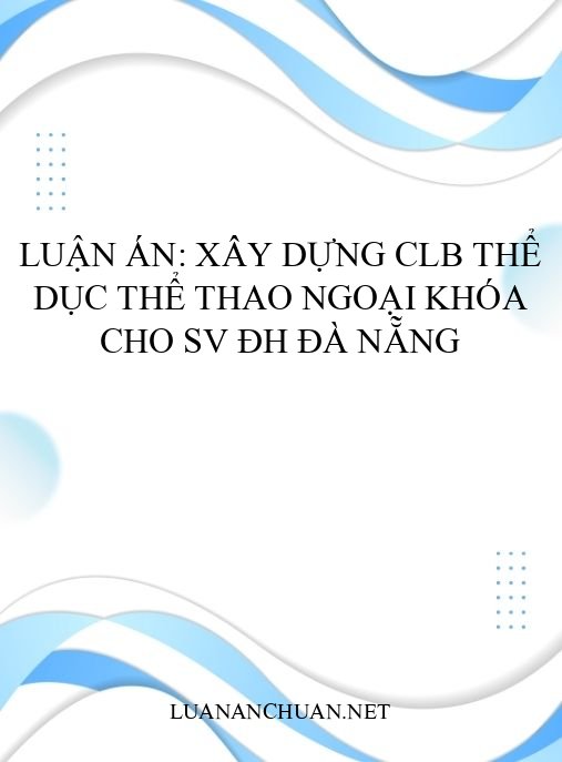 Luận án: Xây dựng CLB Thể dục Thể thao Ngoại khóa cho SV ĐH Đà Nẵng