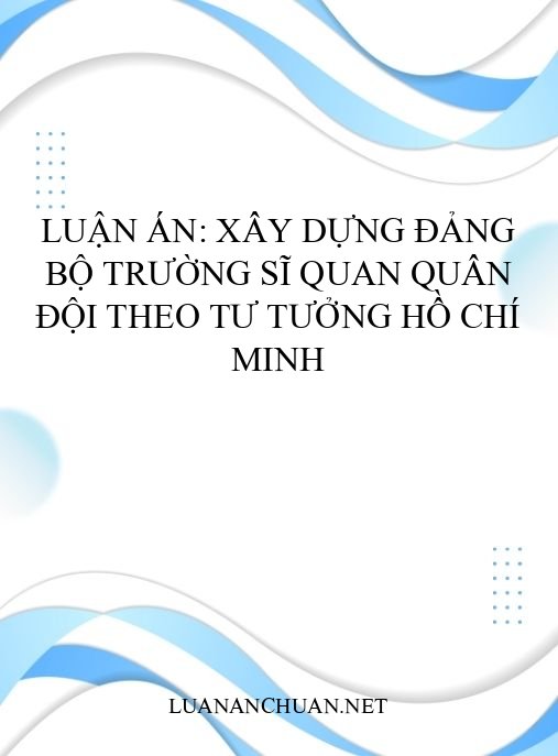 Luận án: Xây dựng Đảng bộ trường sĩ quan Quân đội theo tư tưởng Hồ Chí Minh