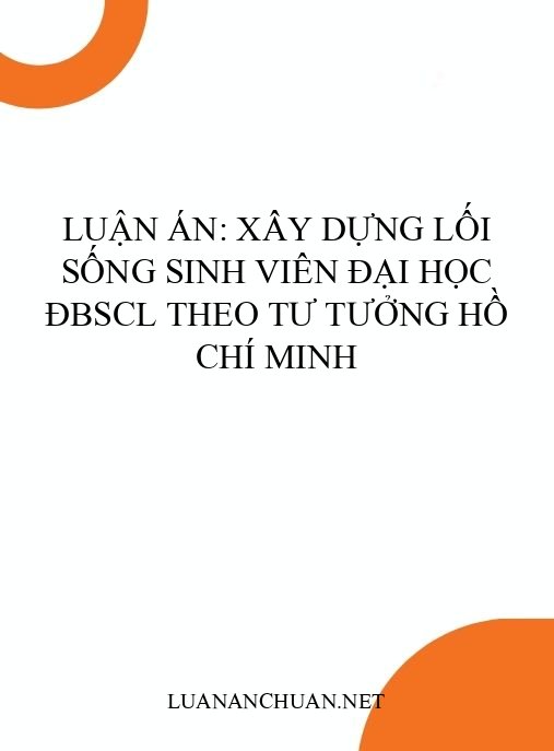 Luận án: Xây dựng lối sống sinh viên đại học ĐBSCL theo tư tưởng Hồ Chí Minh